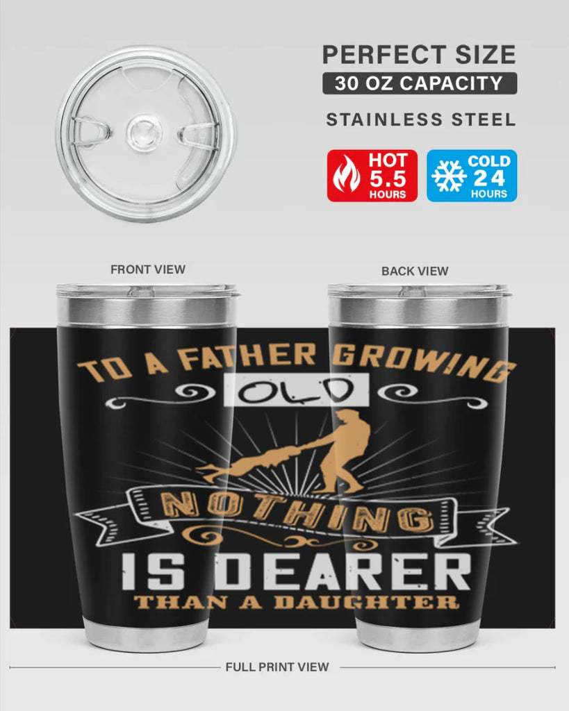 to a father growing old nothing is dearer than a daughter 155#- fathers day- Tumbler