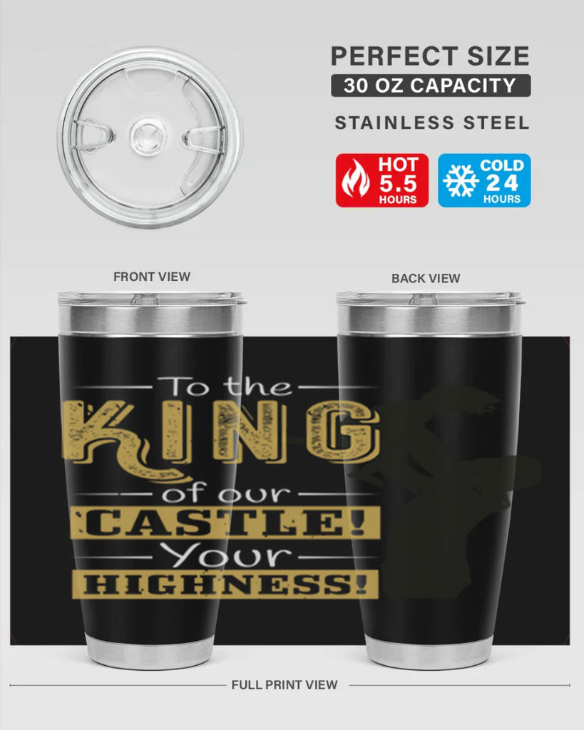 to the king of our castle your highness 152#- fathers day- Tumbler