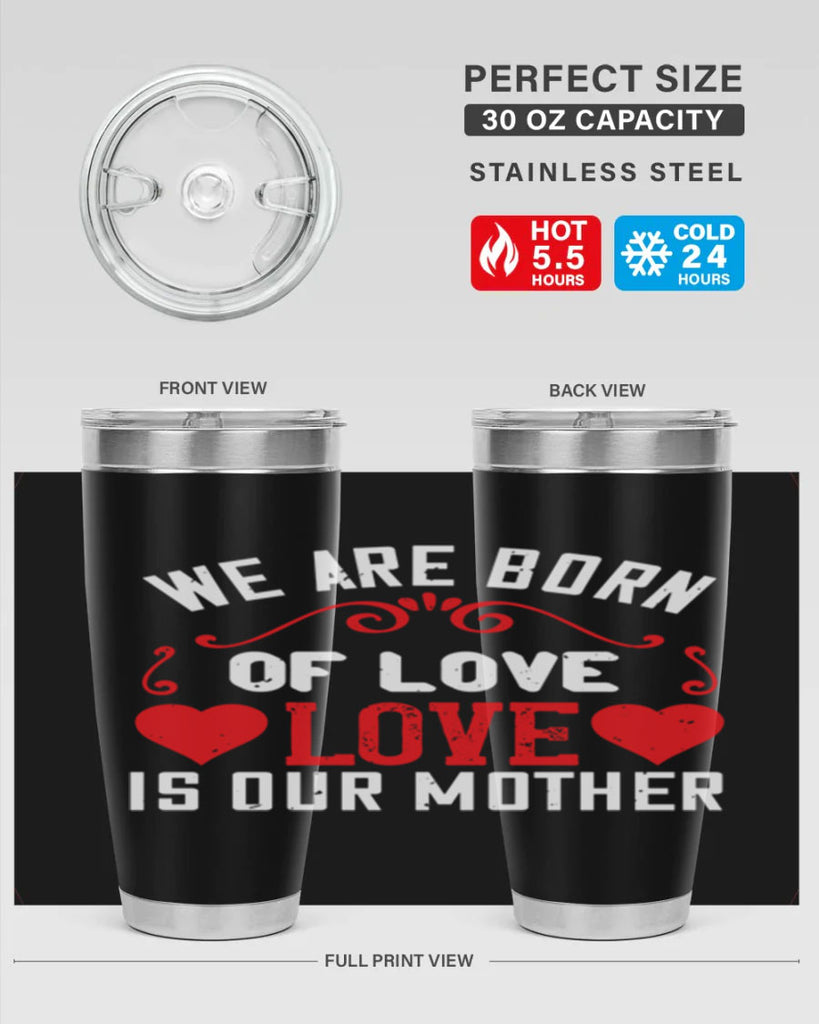 we are born of love love is our mother 30#- mom- Tumbler