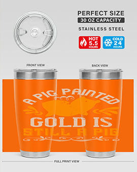 A pig painted gold is still a pig Style 103#- pig- Tumbler