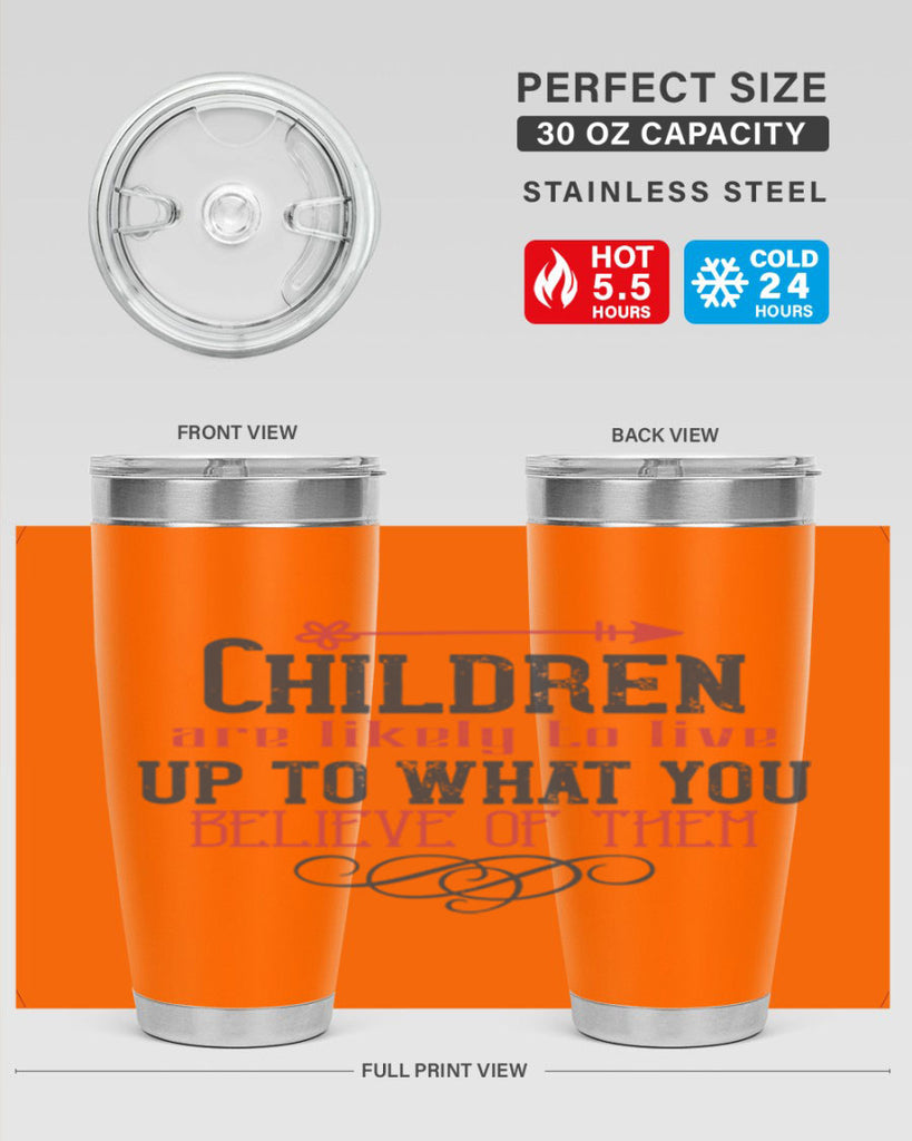 Children are likely to live up to what you believe of them Style 55#- baby- Tumbler