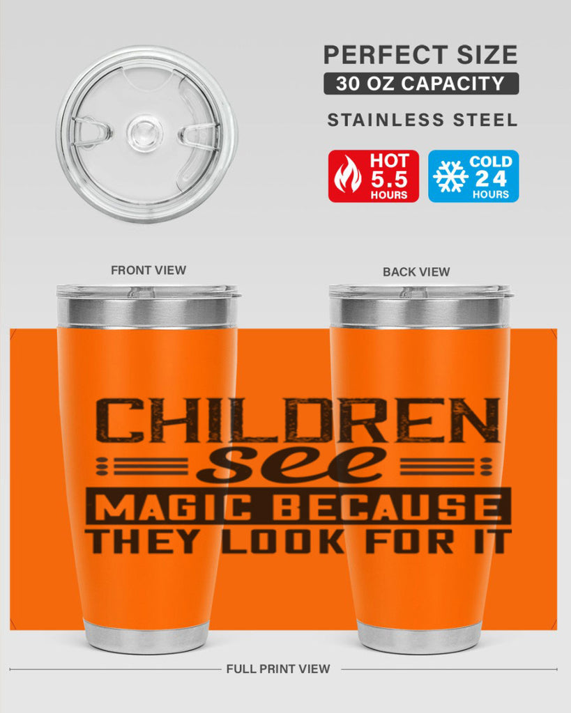 Children see magic because they look for it Style 41#- baby- Tumbler