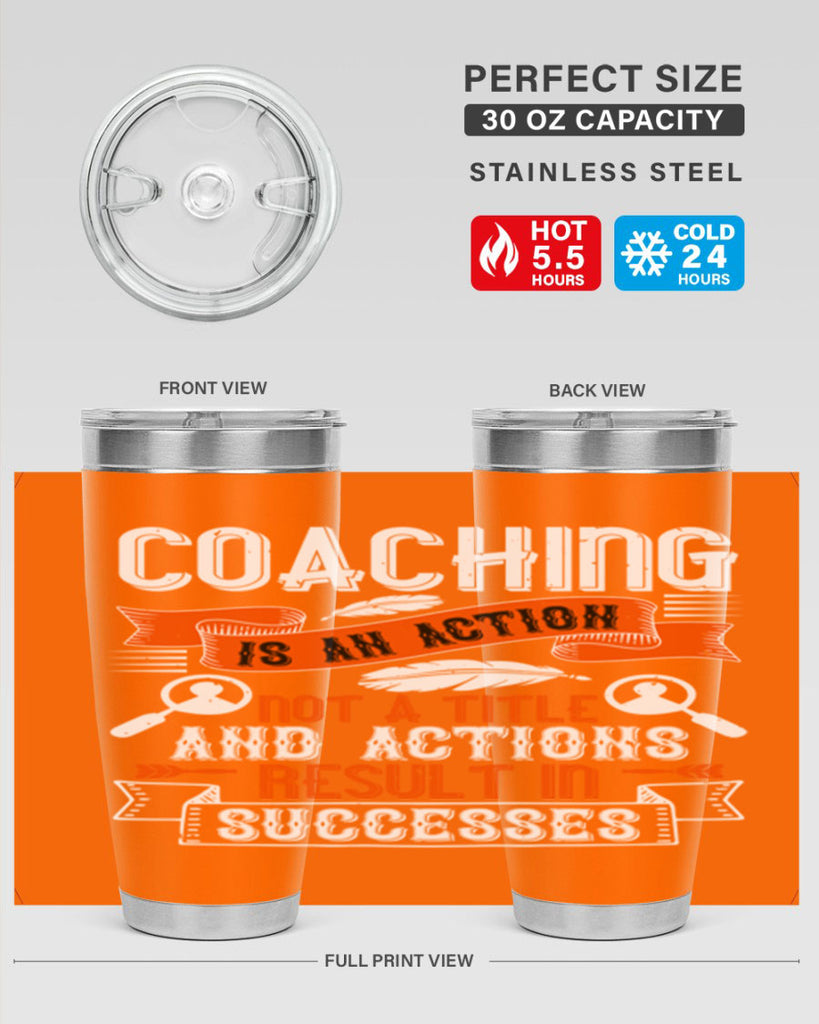 Coaching is an action not a title and actions result in successes Style 47#- coaching- tumbler