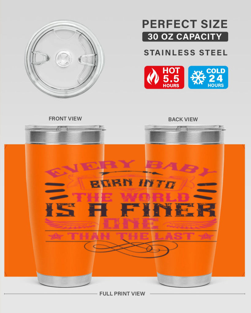 Every baby born into the world is a finer one than the last Style 125#- baby- tumbler
