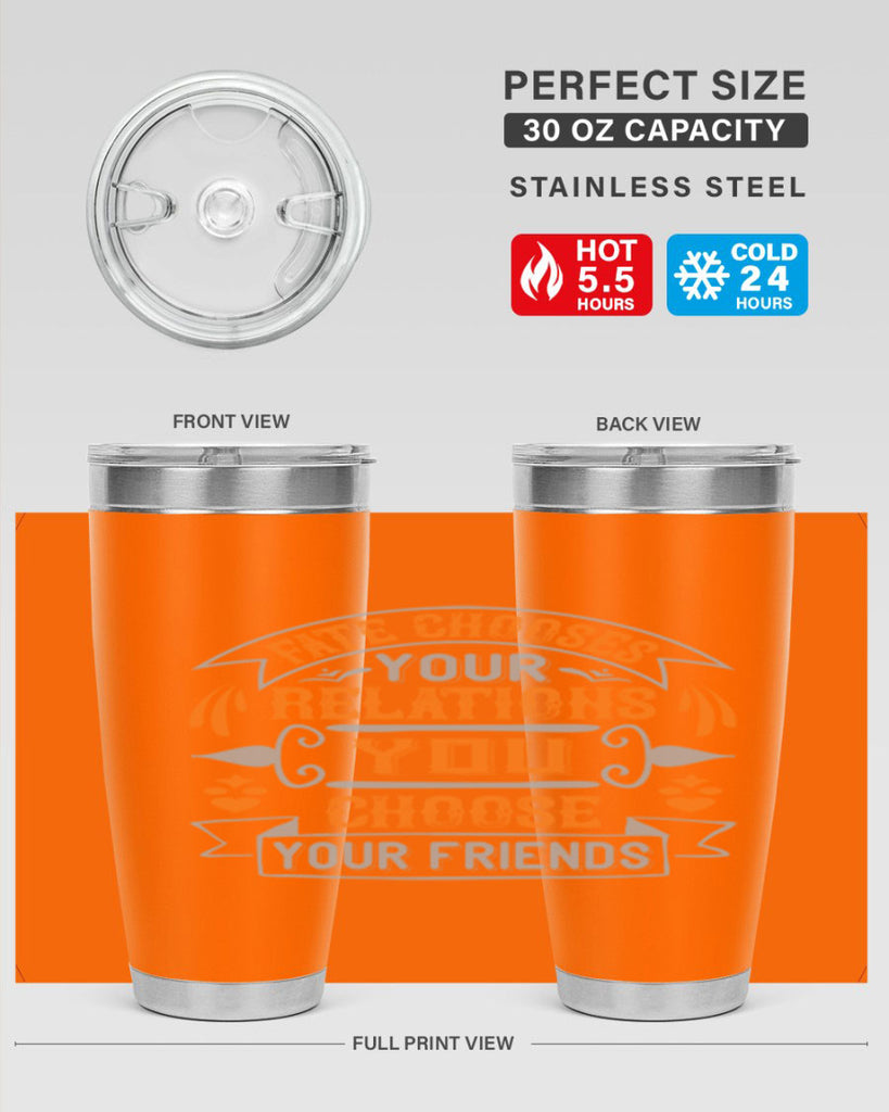 Fate chooses your relations you choose your friends Style 105#- Best Friend- Tumbler