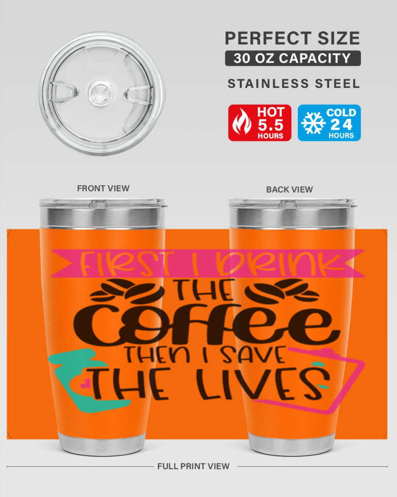 First I Drink The Coffee Then I Save The Lives Style Style 188#- nurse- tumbler