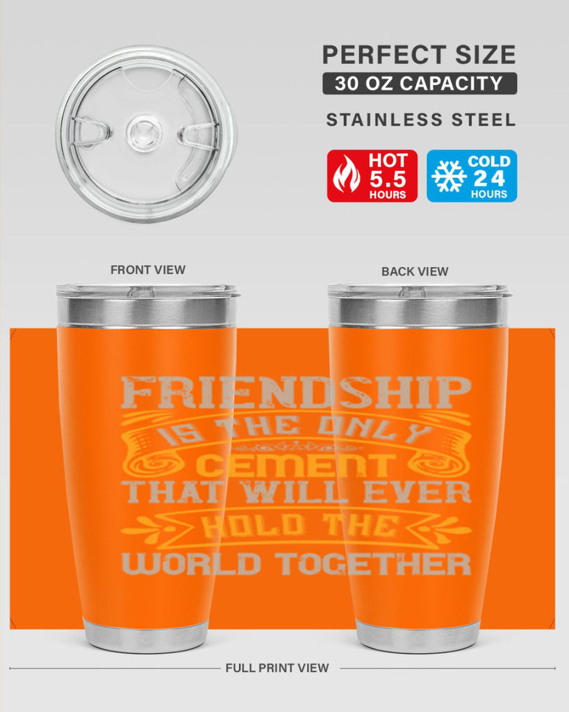 Friendship is the only cement that will ever hold the world together Style 89#- Best Friend- Tumbler