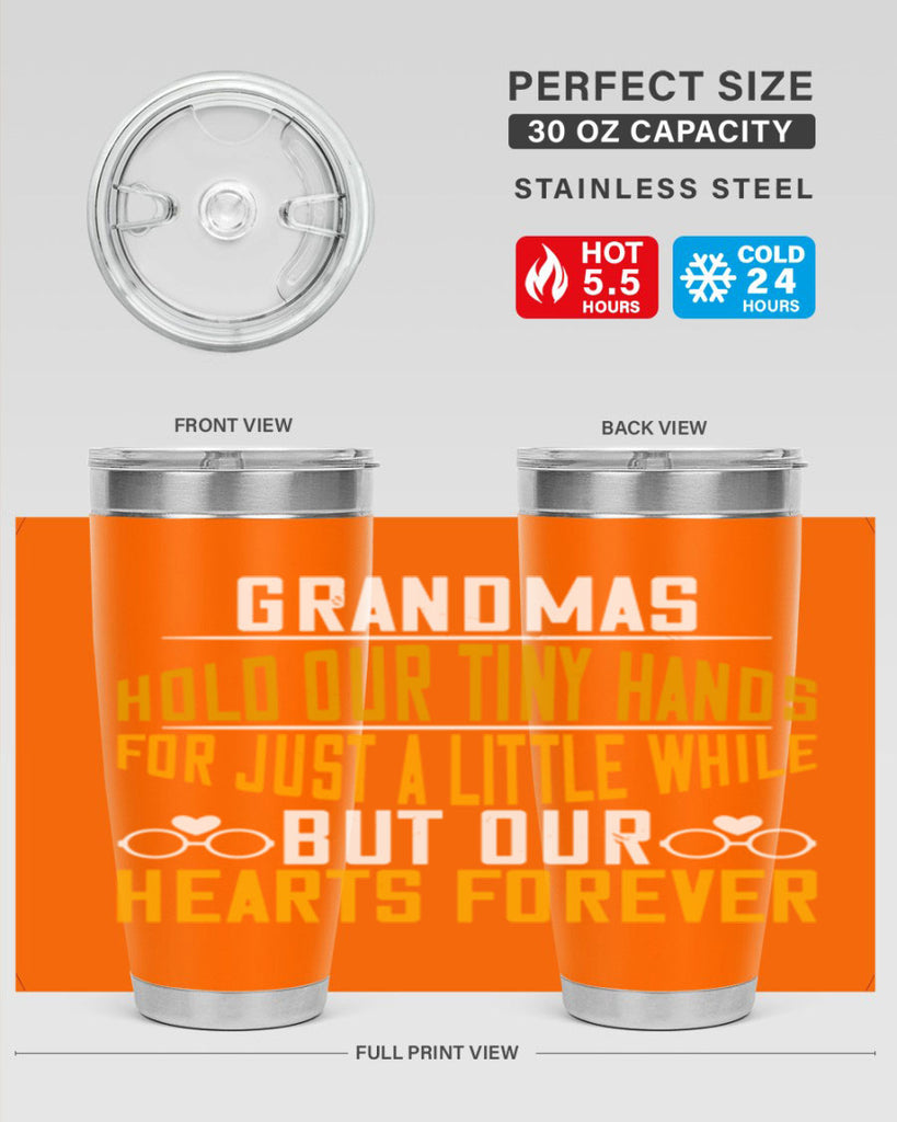 Grandmas hold our tiny hands for just a little while but our hearts forever 85#- grandma - nana- Tumbler