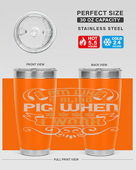 I am like a blind pig when I work Style 81#- pig- Tumbler