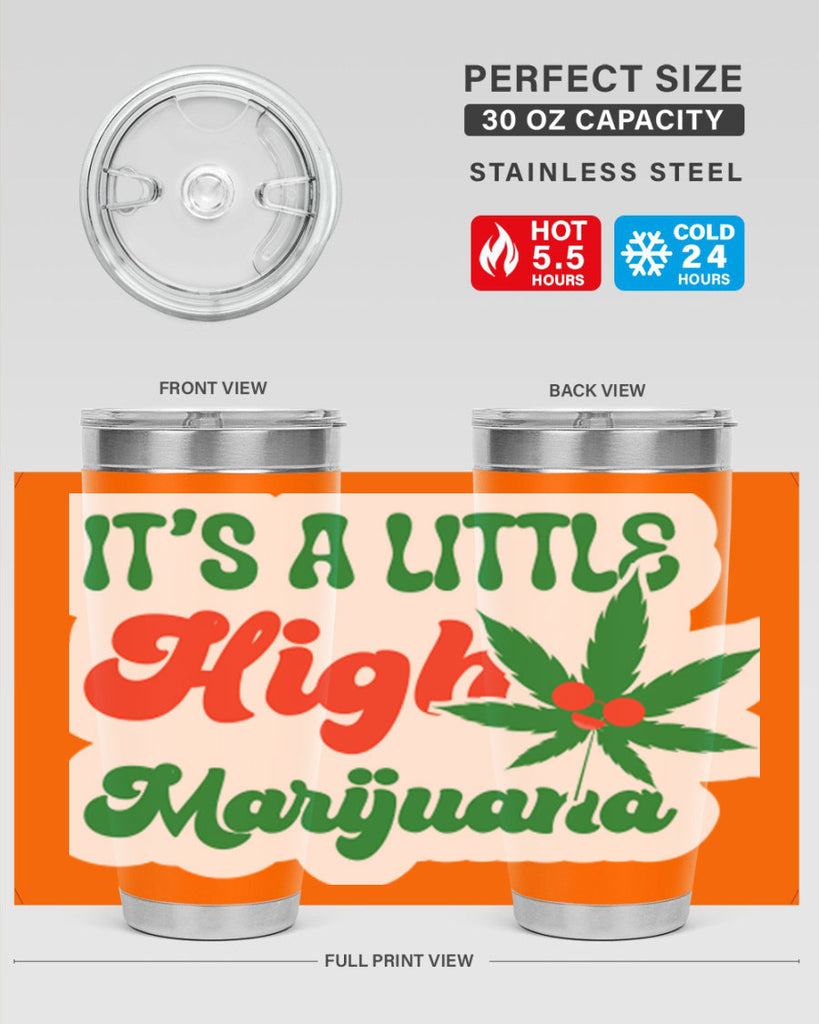 Its A Little High Marijuana 161#- marijuana- Tumbler