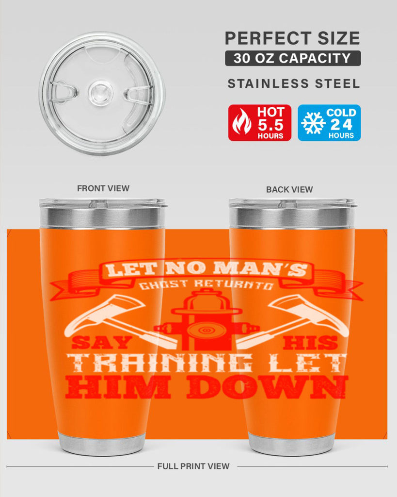 Let no man’s ghost return to say his training let him down Style 52#- fire fighter- tumbler