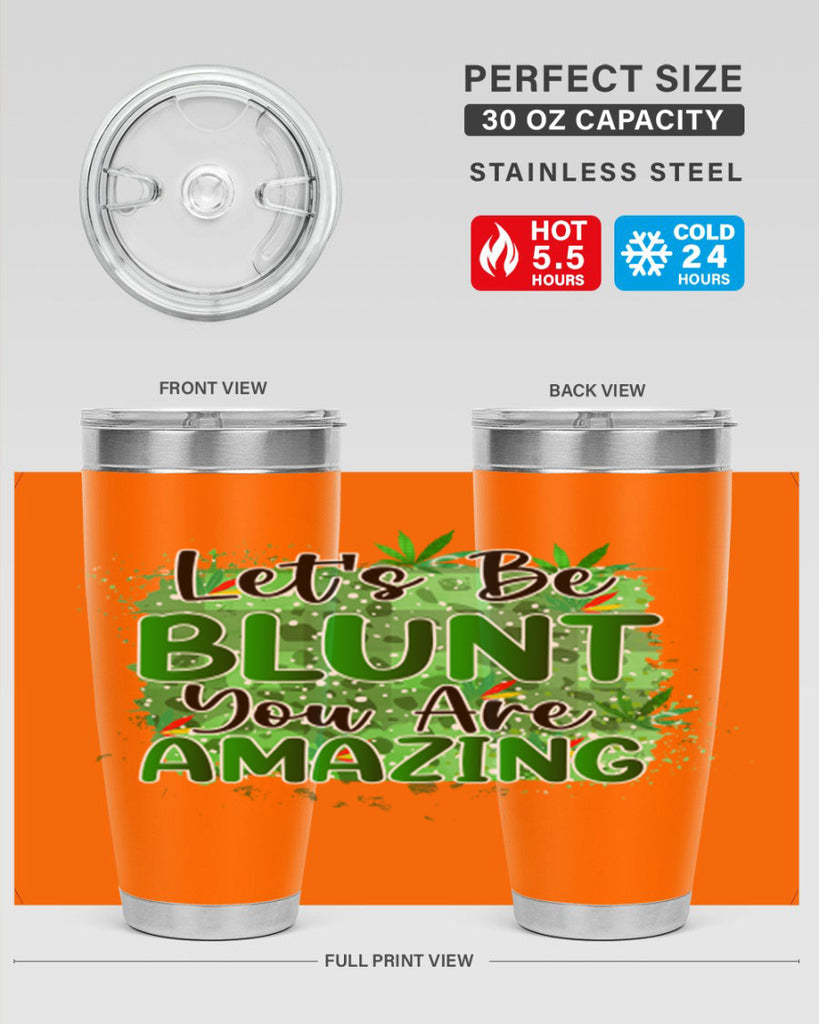 Lets Be Blunt You Are Amazing 180#- marijuana- Tumbler