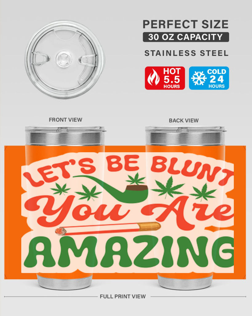 Lets Be Blunt You Are Amazing 183#- marijuana- Tumbler