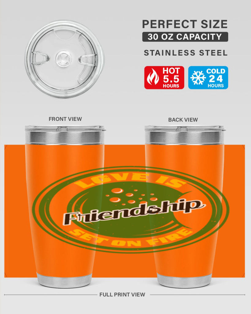 Love is friendship set on fire Style 84#- Best Friend- Tumbler