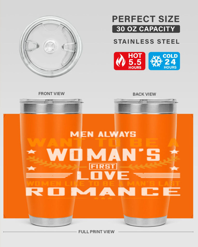 Men always want to be a womans first love women like to be a mans last romance Style 49#- womens day- Tumbler