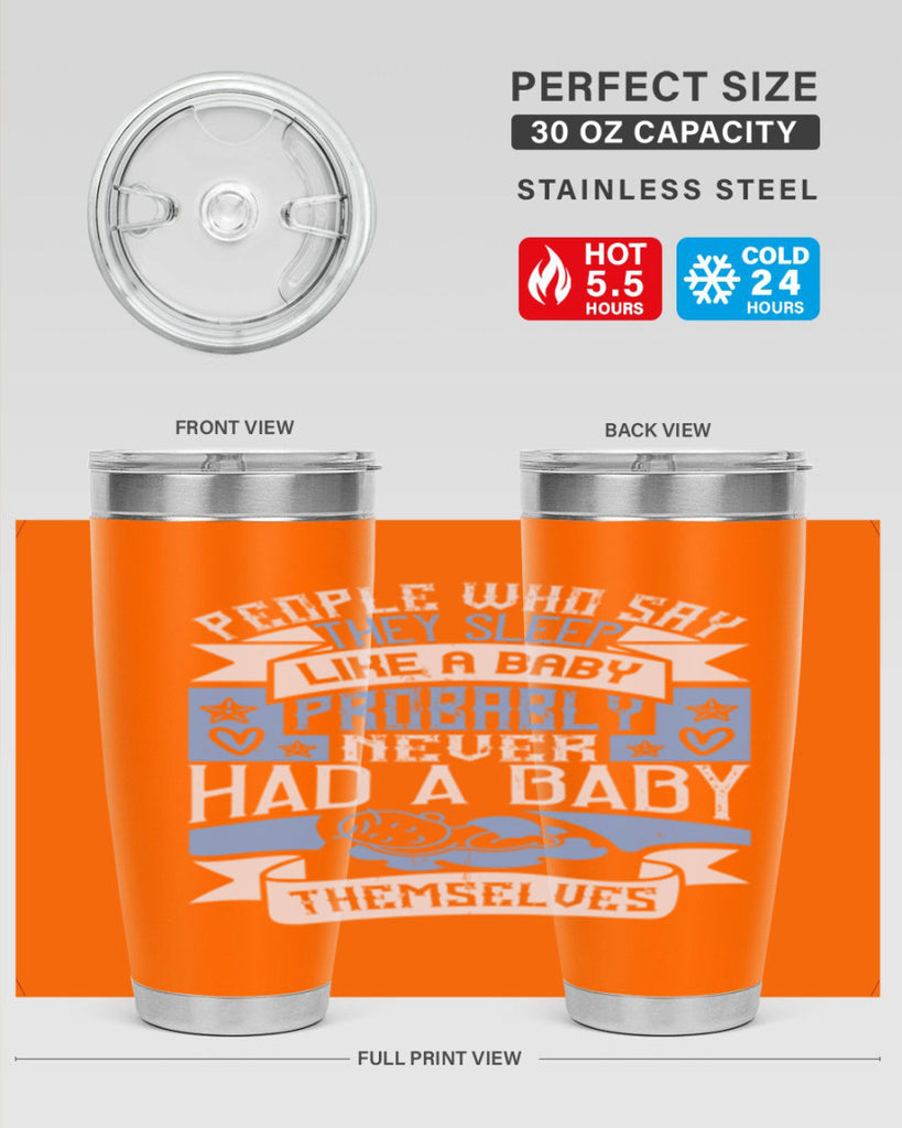 People who say they sleep like a baby probably never had a baby themselves Style 111#- baby- tumbler
