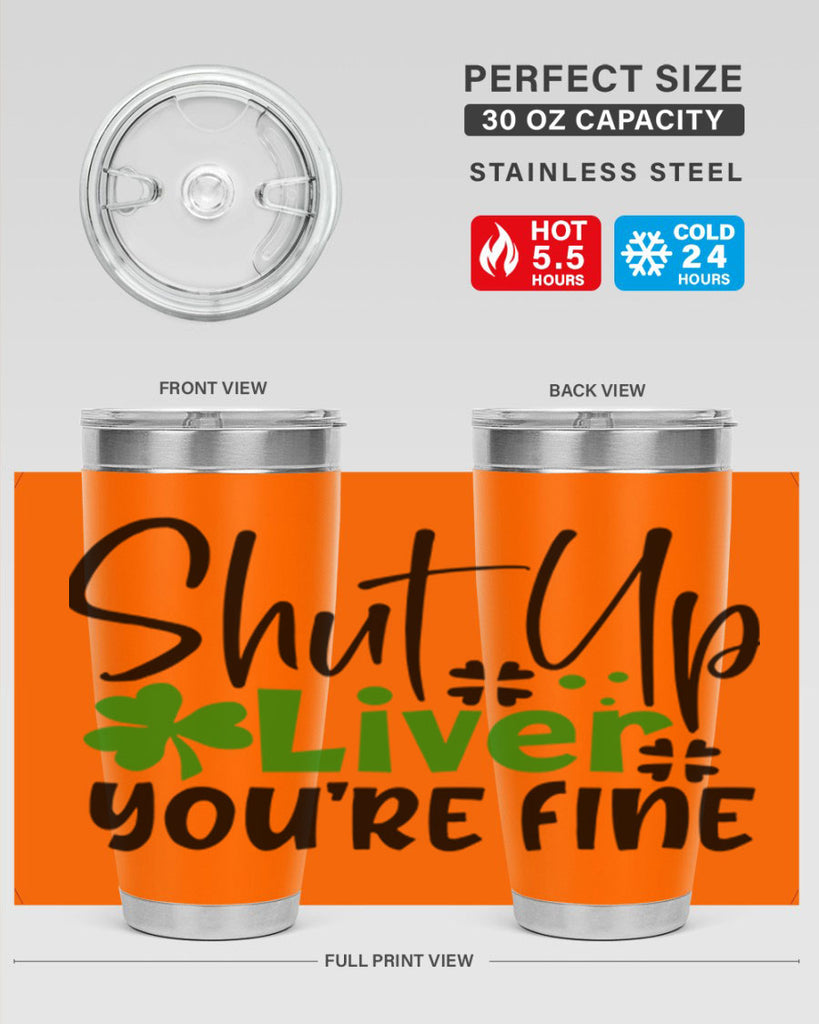 Shut Up Liver Youre Fine Style 146#- St Patricks Day- Tumbler
