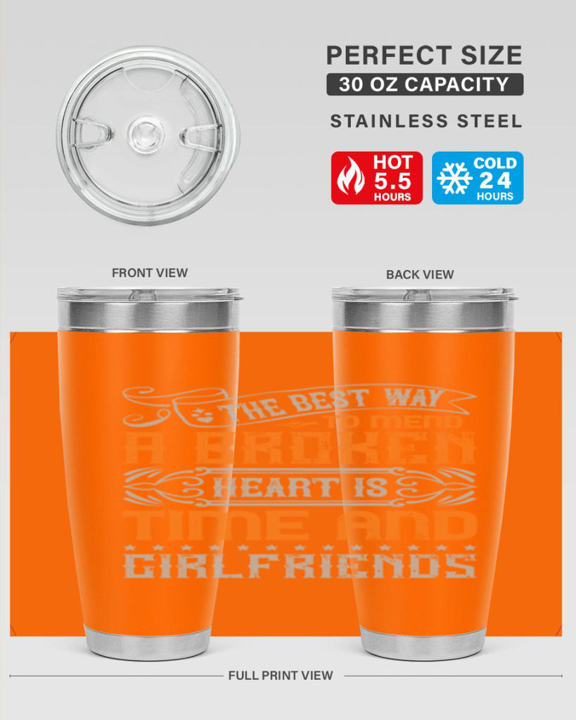 The best way to mend a broken heart is time and girlfriends Style 38#- Best Friend- Tumbler