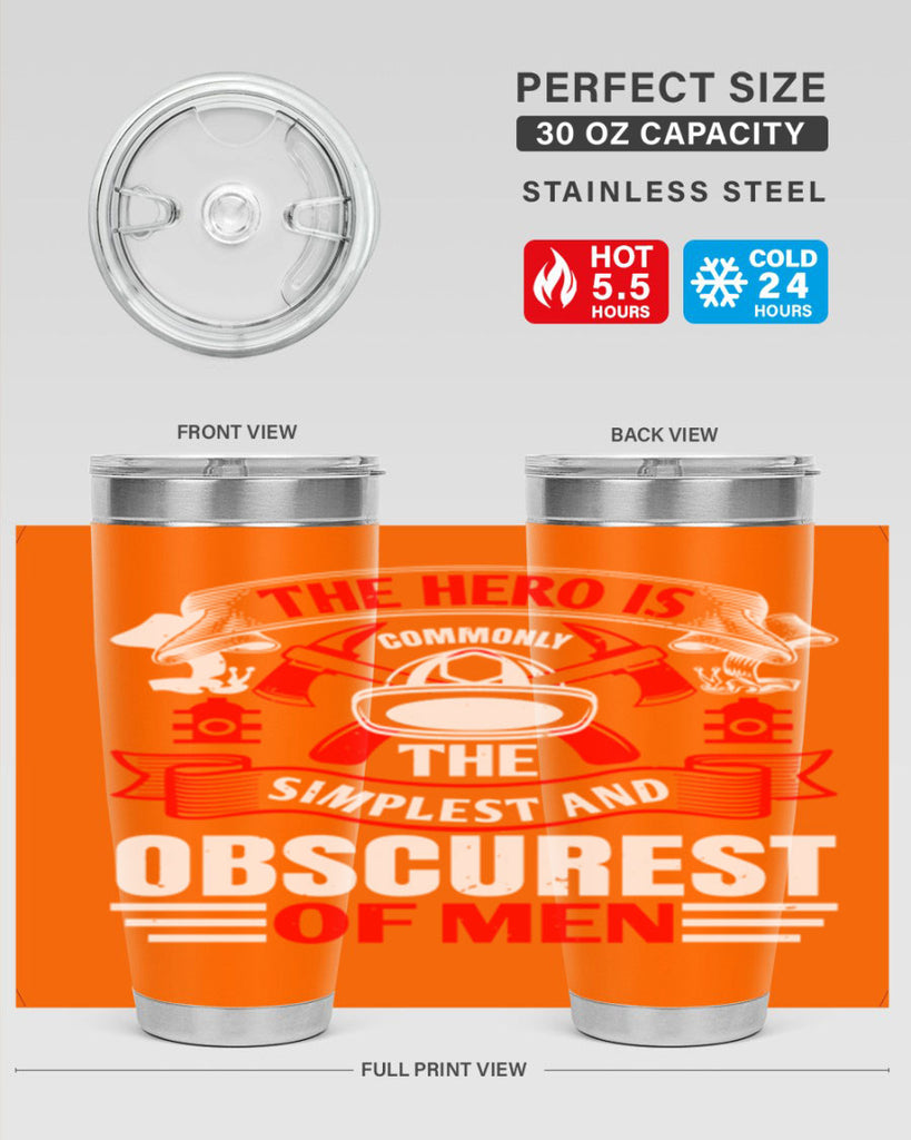 The hero is commonly the simplest and obscurest of men Style 24#- fire fighter- tumbler