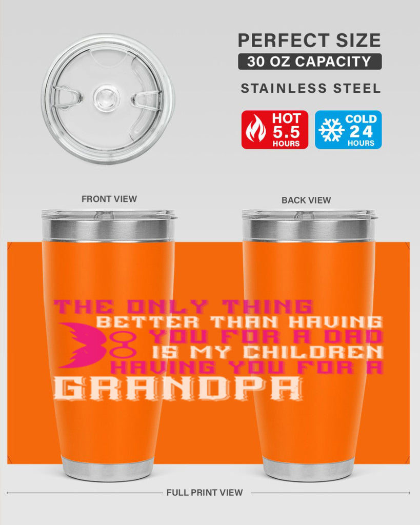 The only thing better than having you for a dad 66#- grandpa - papa- Tumbler