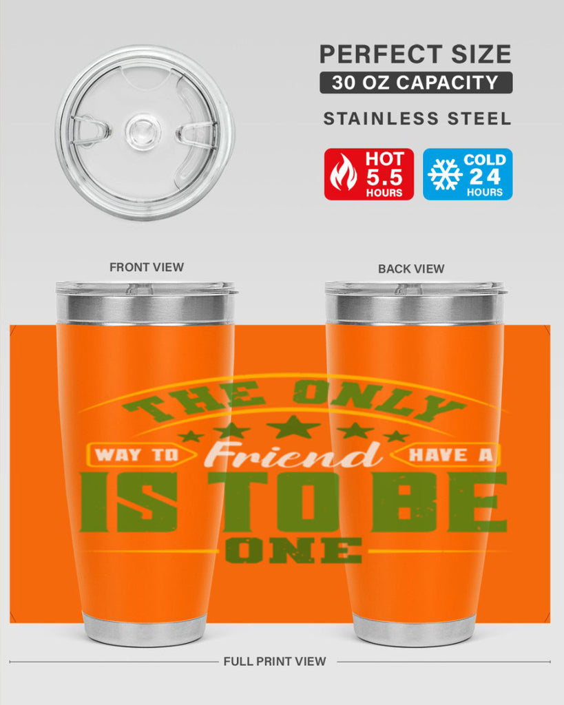 The only way to have a friend is to be one Style 44#- Best Friend- Tumbler