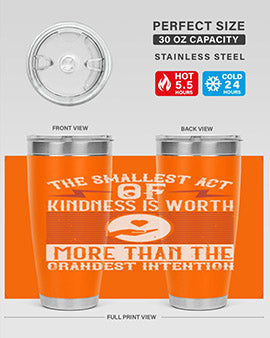 The smallest act of kindness is worth more than the grandest intention Style 22#- volunteer- Tumbler