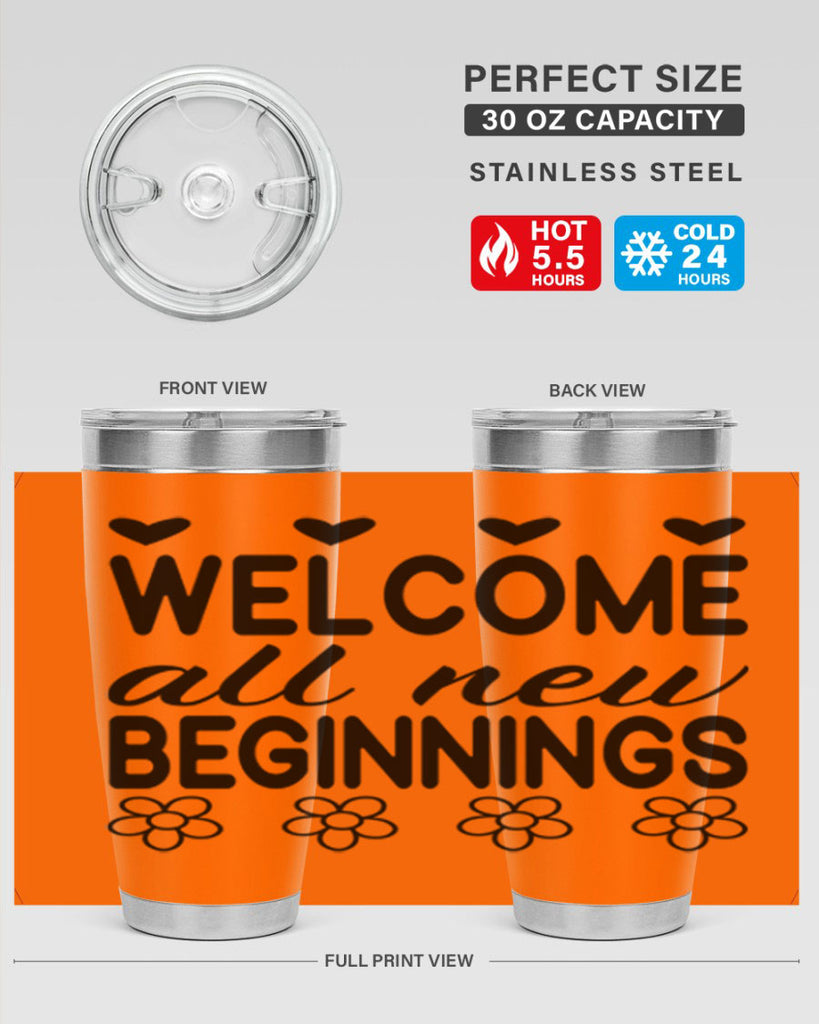 Welcome all new beginnings  593#- spring- Tumbler