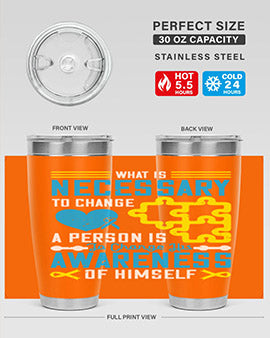 What is necessary to change a person is to change his awareness of himself Style 8#- self awareness- Tumbler