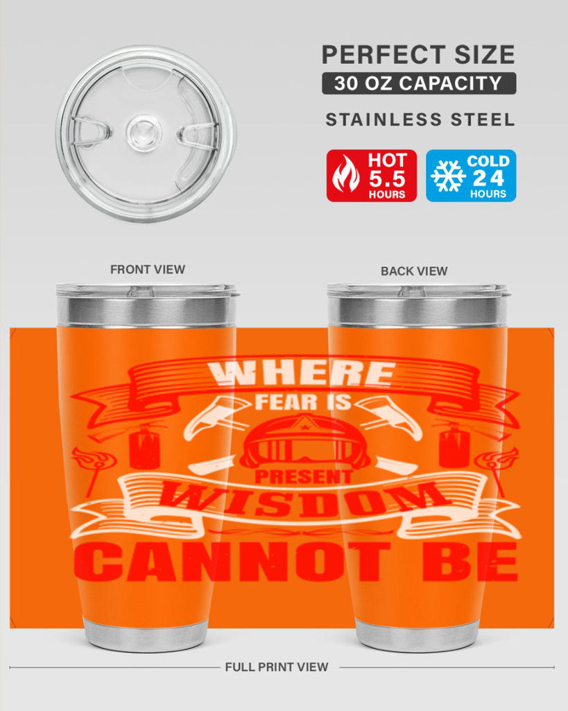 Where fear is present wisdom cannot be Style 6#- fire fighter- tumbler