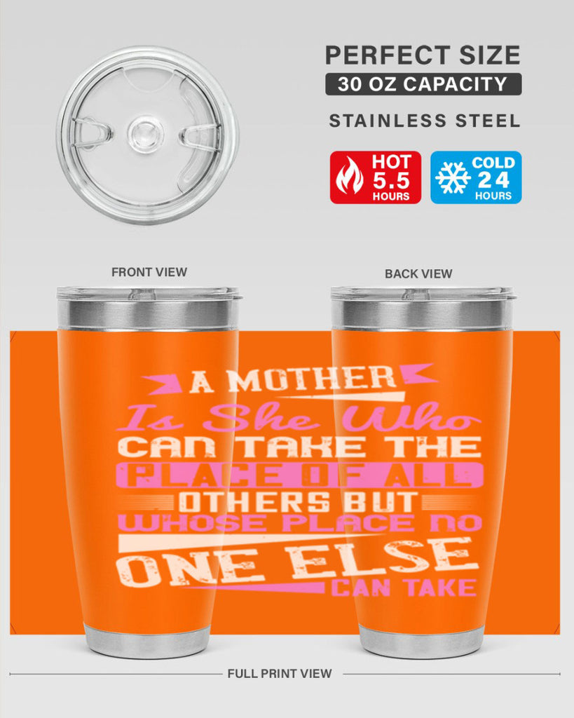 a mother is she who can take the place of all others but whose place no one else can take 243#- mom- Tumbler