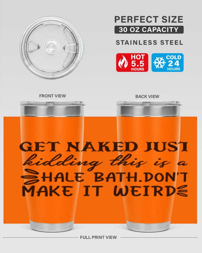 get naked just kidding this is a hale bathdont make it weird 80#- bathroom- Tumbler