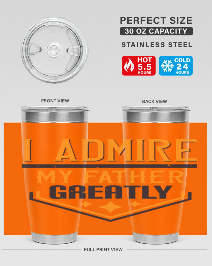 i admire my father greatly 215#- fathers day- Tumbler