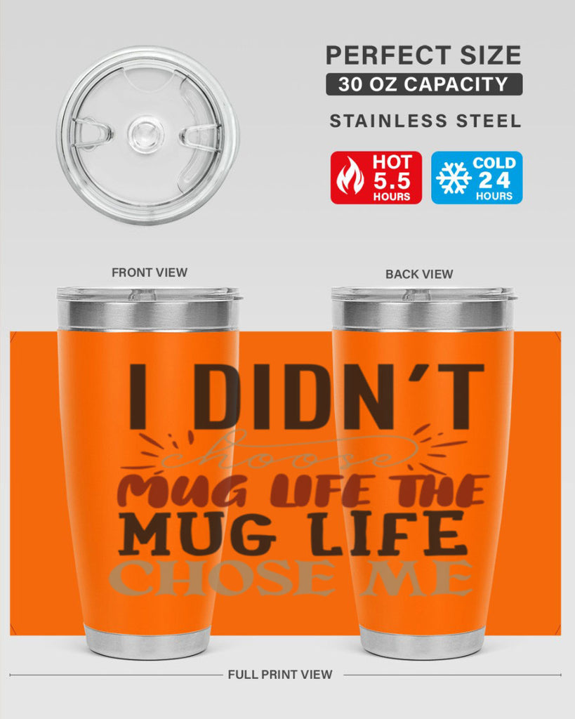 i didnt choose mug life the mug life chose me 211#- coffee- Tumbler