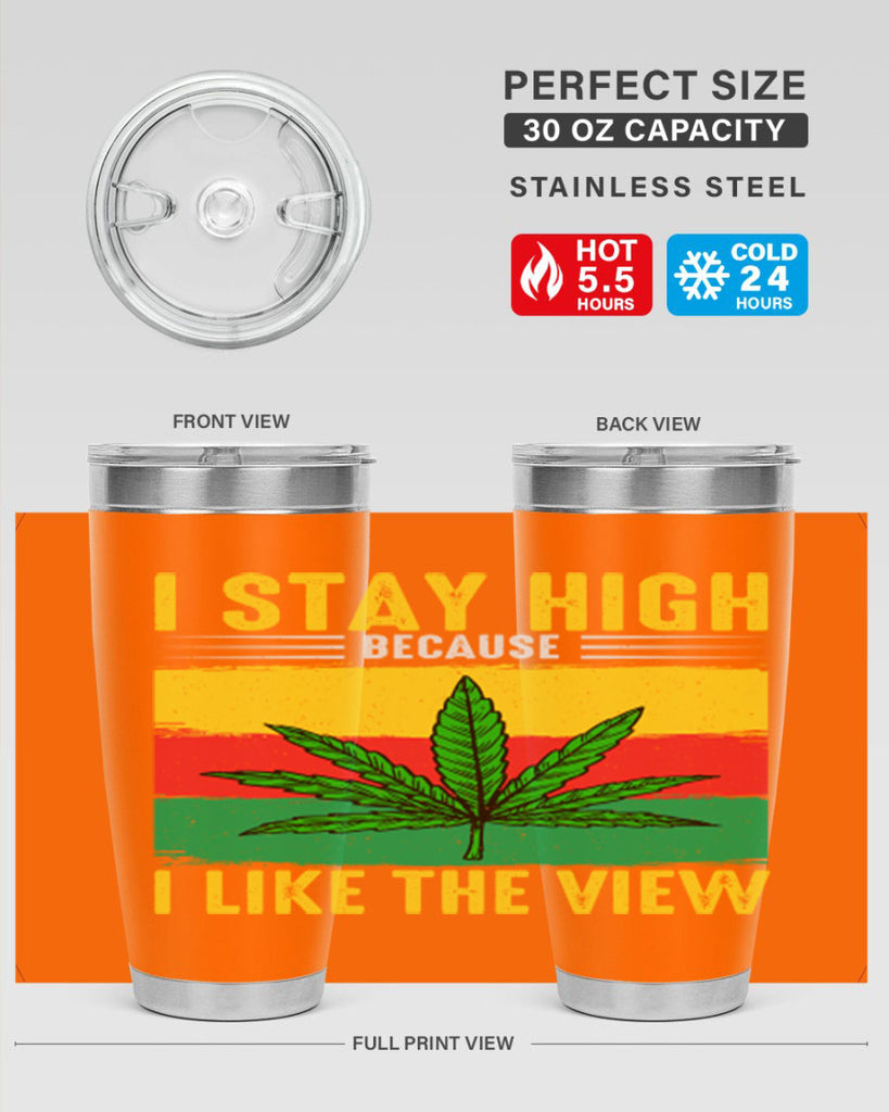 i stay high because i like the view 131#- marijuana- Tumbler