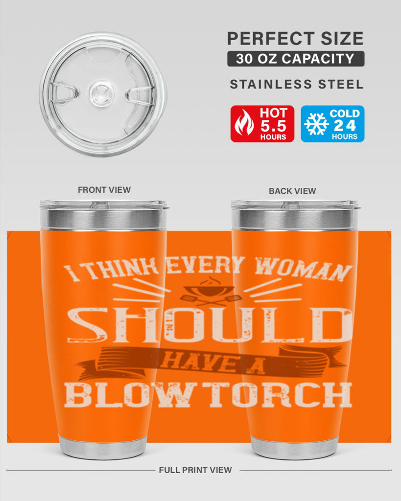 i think every woman should have a blowtorch 29#- cooking- Tumbler