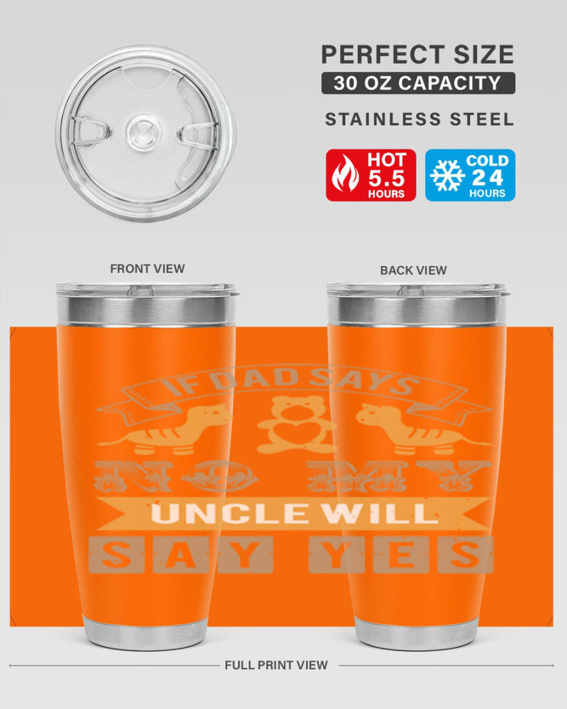 if dad says no my uncle will say yes Style 35#- baby shower- tumbler