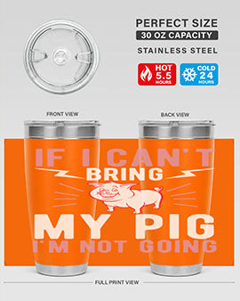 if i cant bring my pig im not going Style 52#- pig- Tumbler