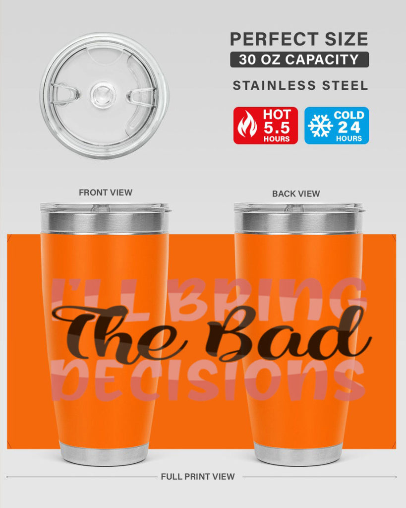 ill bring the bad decisions Style 50#- Best Friend- Tumbler