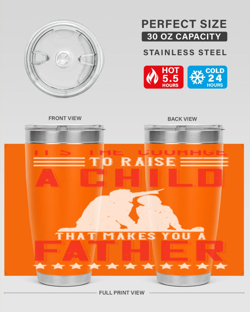 it’s the courage to raise a child that makes you a father 223#- fathers day- Tumbler