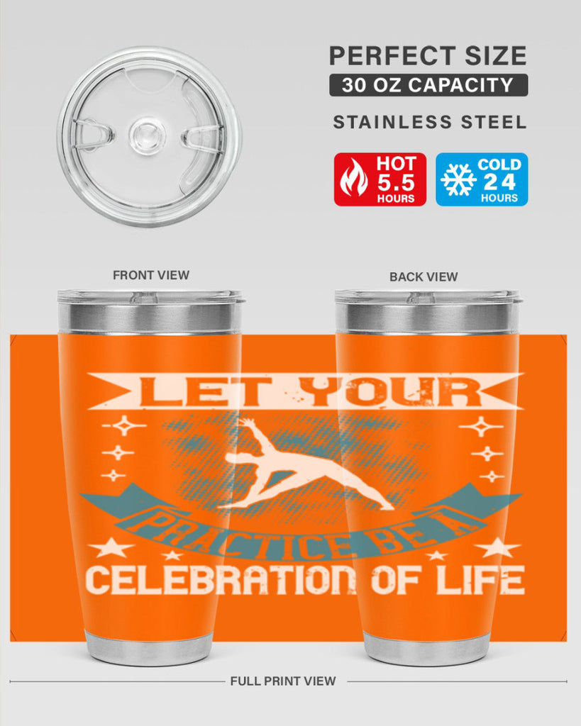 let your practice be a celebration of life 78#- yoga- Tumbler