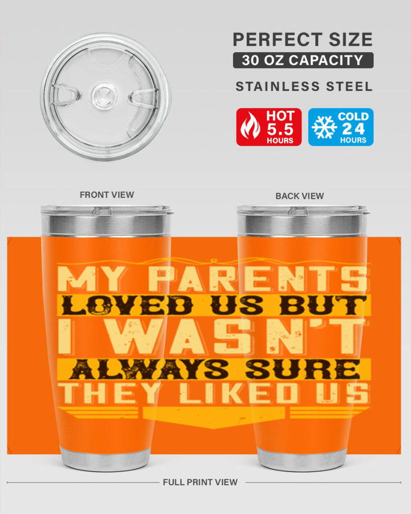 my parents loved us but i wasn’t always sure they liked us 36#- Parents Day- Tumbler