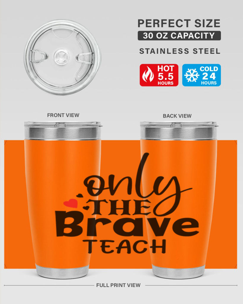 only the brave teach Style 153#- teacher- tumbler