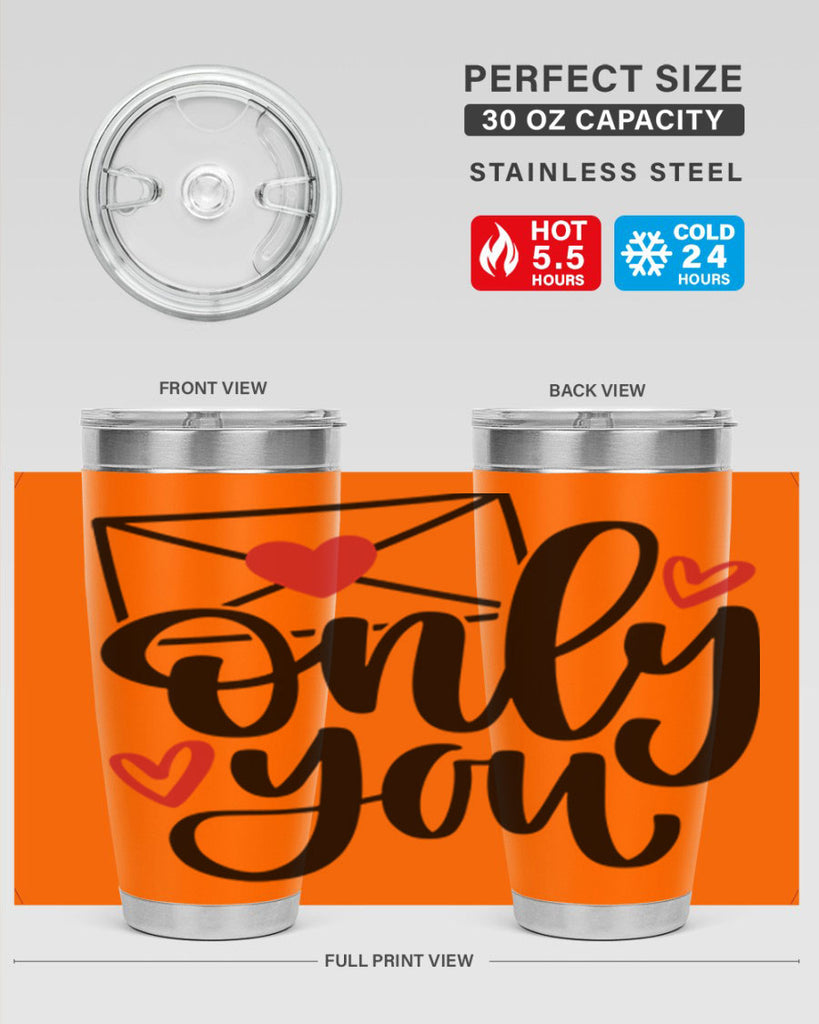 only you 15#- valentines day- Tumbler