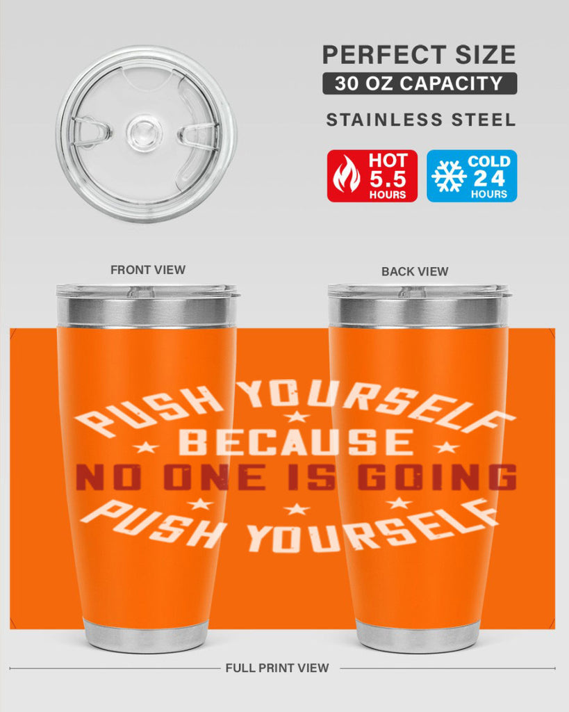 push yourself because no one is coming push yourself 76#- gym- Tumbler