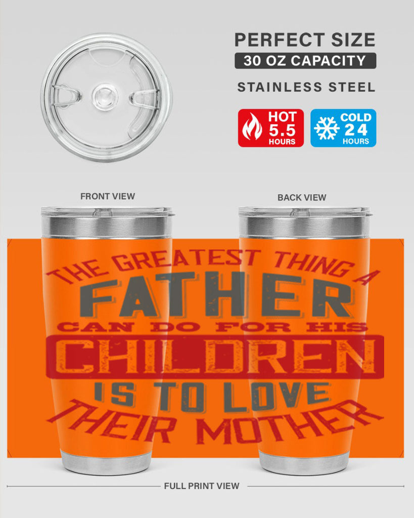 the greatest thing a father can do for his children is to love their mother 172#- fathers day- Tumbler