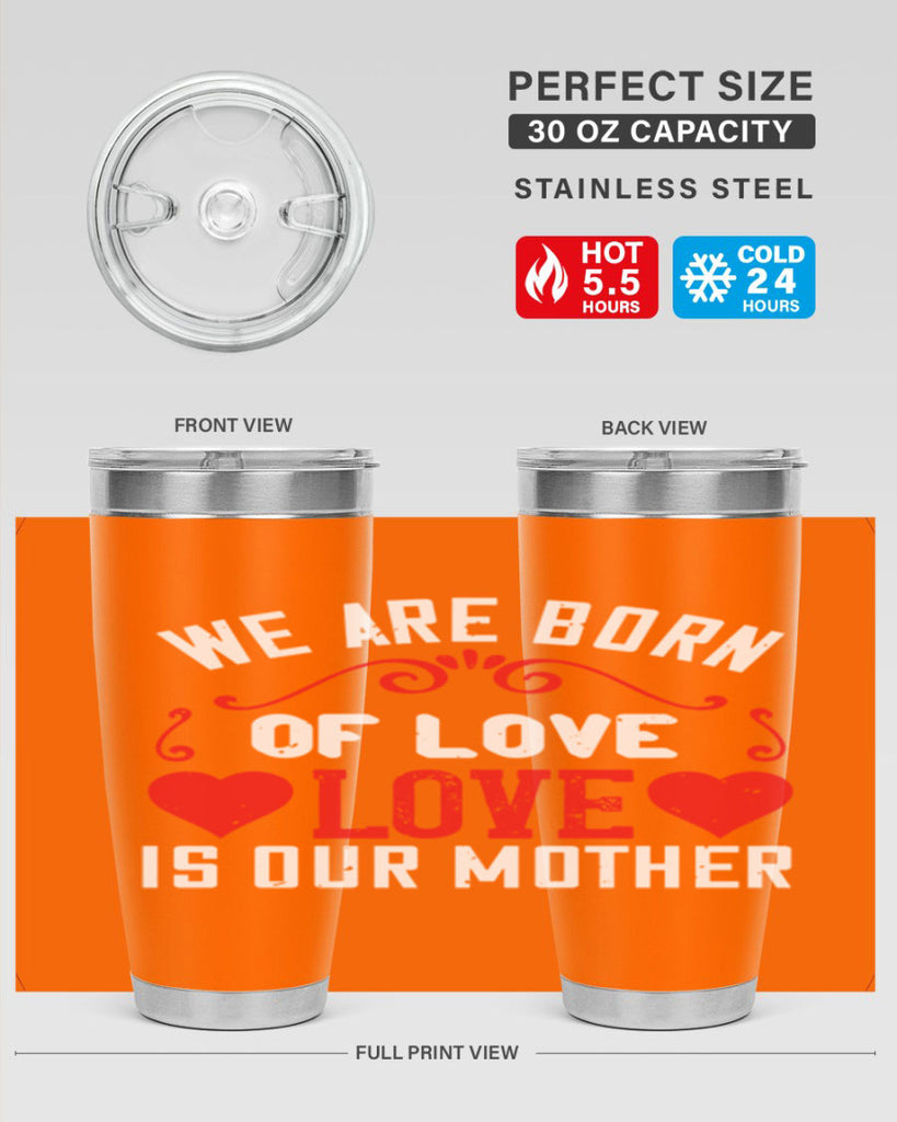 we are born of love love is our mother 30#- mom- Tumbler