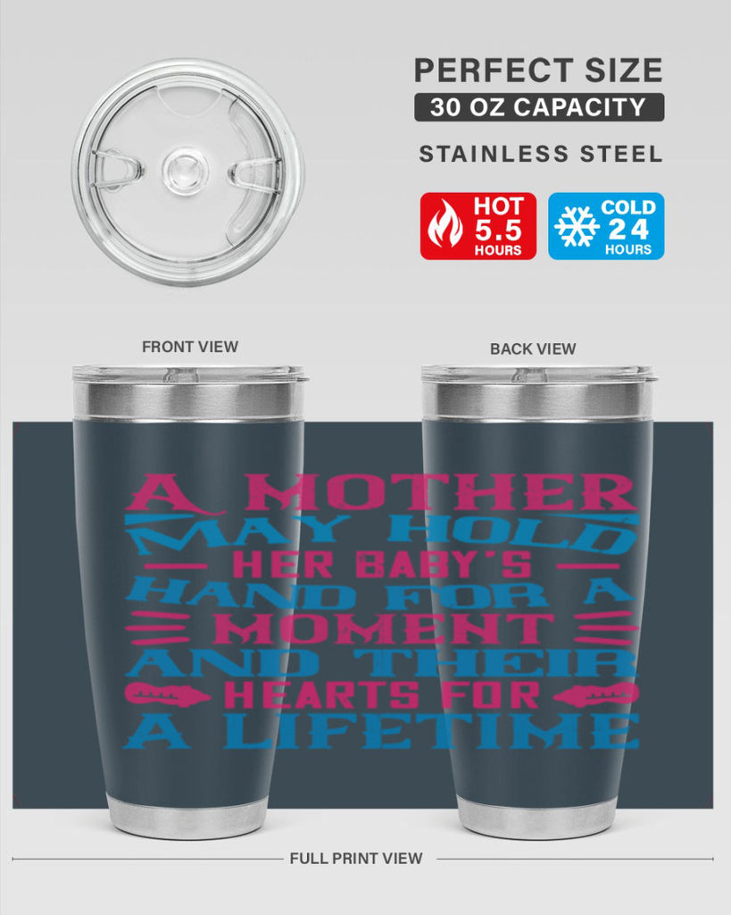 A mother may hold her baby’s hand for a moment and their hearts for a lifetime Style 133#- baby- tumbler