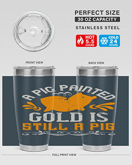 A pig painted gold is still a pig Style 103#- pig- Tumbler