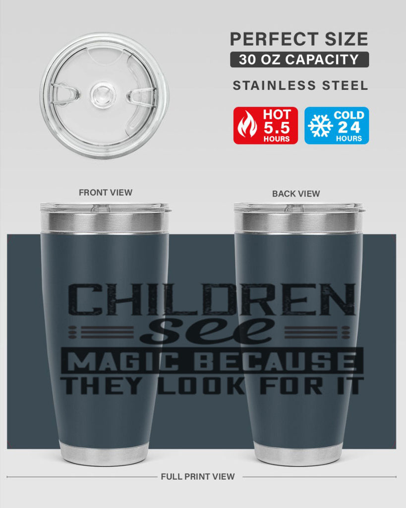 Children see magic because they look for it Style 41#- baby- Tumbler