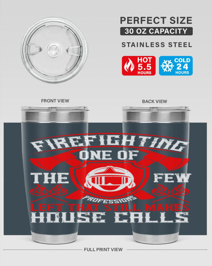 Firefighting — one of the few professions left that still makes house calls Style 69#- fire fighter- tumbler